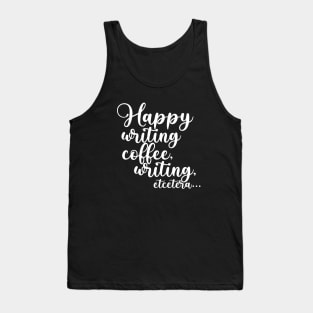 Happy Writing, Coffee, Writing, Etcetera... Somewhat Motivational Tank Top